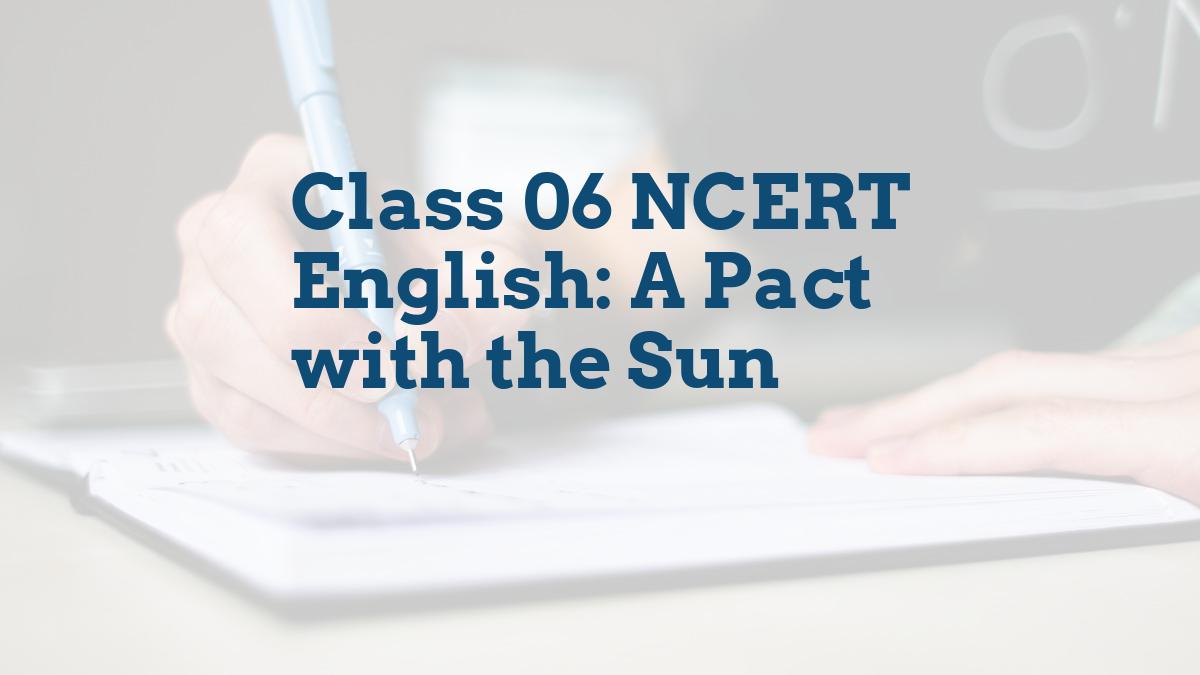 Class 06 NCERT English: A Pact with the Sun