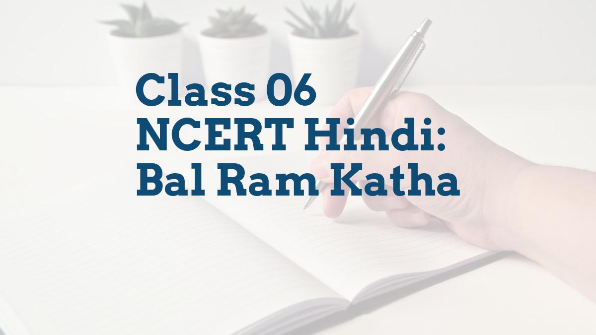 Class 06 NCERT Hindi: Bal Ram Katha